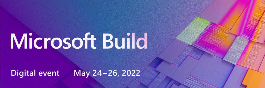 Microsoft Build | May 24-26, 2022